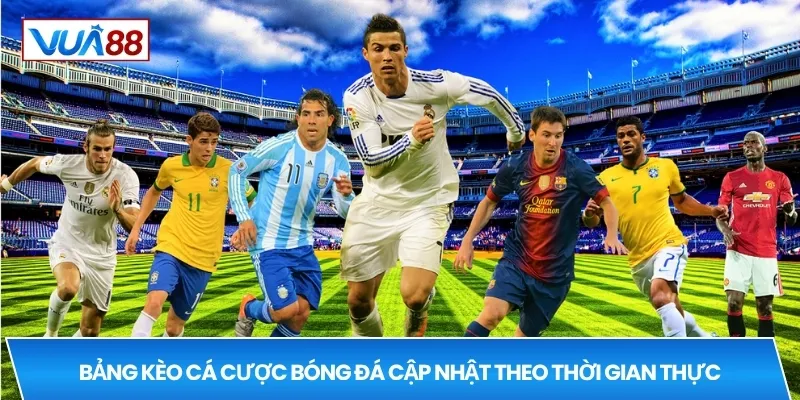 Bảng kèo cá cược bóng đá cập nhật theo thời gian thực