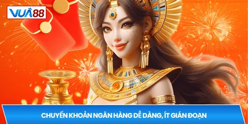 Chuyển khoản ngân hàng dễ dàng, ít gián đoạn