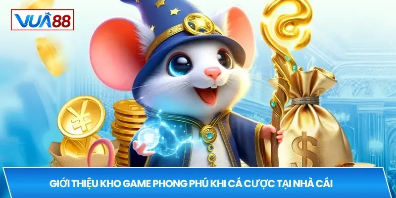 Giới thiệu kho game phong phú khi cá cược tại nhà cái