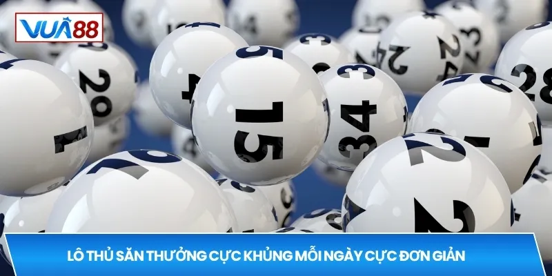 Lô thủ săn thưởng cực khủng mỗi ngày cực đơn giản