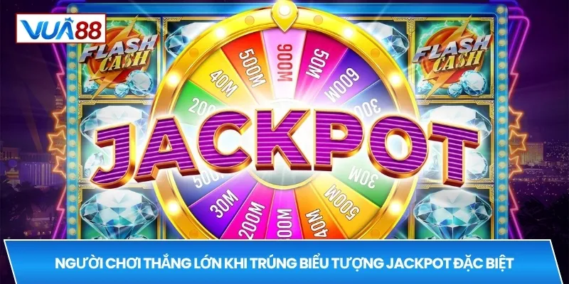 Người chơi thắng lớn khi trúng biểu tượng jackpot đặc biệt